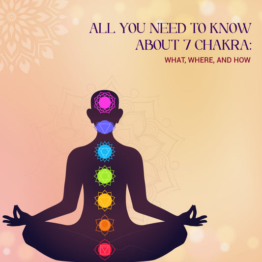 All You Need To Know About 7 Chakra: What, Where, And How